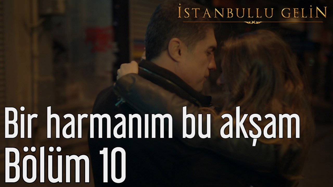 İstanbullu Gelin 10. Bölüm Fikret Kızılok Bir H...