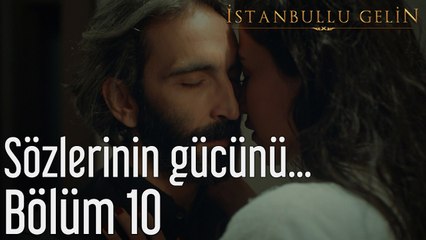 İstanbullu Gelin 10. Bölüm Sözlerinin Gücünü Tartmaya Geldim