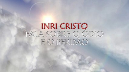 INRI CRISTO fala sobre o ÓDIO e o PERDÃO