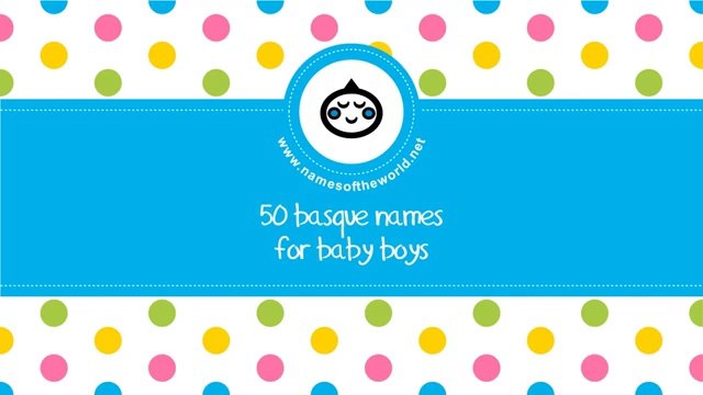 50 Basque names for baby boy - the best baby names - namesoftheworld.net