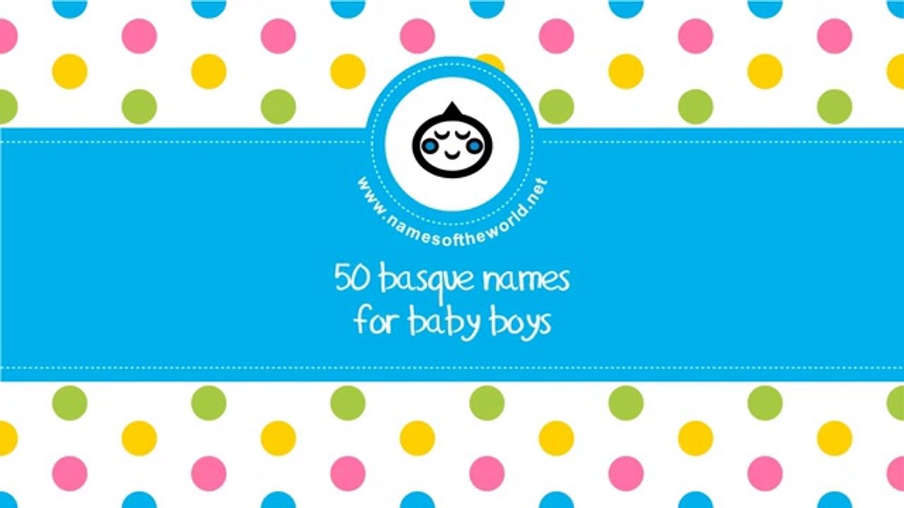 50 Basque names for baby boy - the best baby names - www.namesoftheworld.net