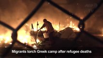 Migrants torch Grek camp after refugee deaths-1p86Rh4NHL0