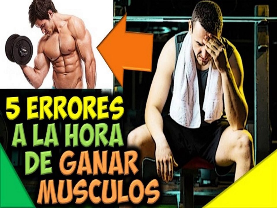 5 Errores Comunes Para Aumentar Masa Muscular en el Cuerpo Ganar Musculos