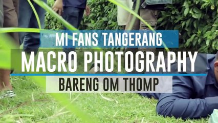 EXCLUSIVE STAGE Macro Photography With Mi fans Tangerang