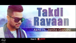 Takdi Ravan  - Akhil & Jonita Gandhi - Jindua - Latest Punjabi Songs 2017