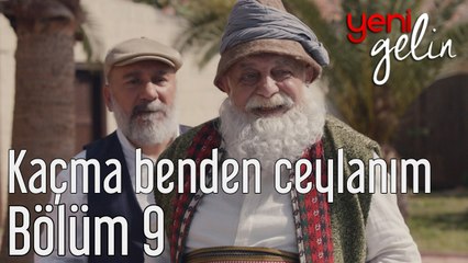 Yeni Gelin 9. Bölüm Kaçma Benden Ceylanım