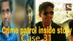Crime patrol satark case 31 inside story..