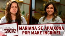 Make Vult: Mariana se apaixona pelo seu novo estilo