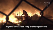 Migrants torch Greek camp after refugee deaths-1p86Rh4NHL0