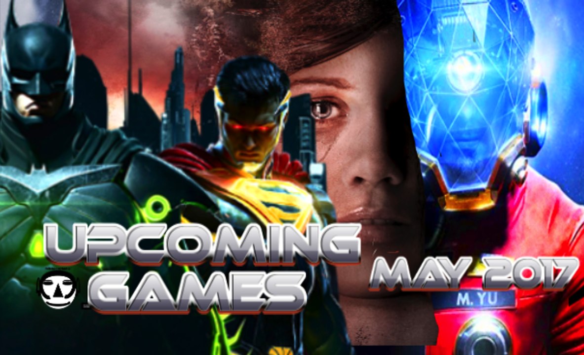 UPCOMING GAMES I MAY 2017