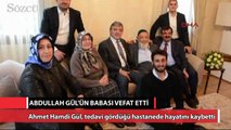 Abdullah Gül’ün babası Ahmet Hamdi Gül hayatını kaybetti