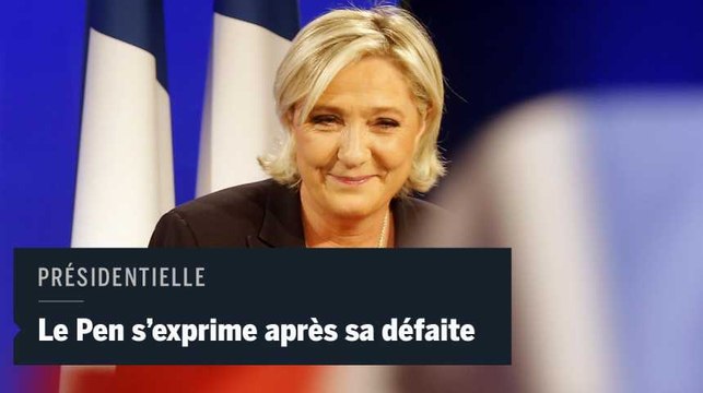 Présidentielle 2017 : battue, Marine Le Pen annonce une transformation profonde du FN en vue des législatives