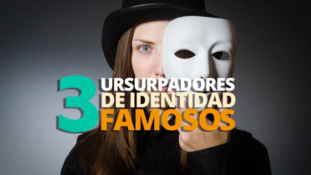 3 Usurpadores de identidad famosos