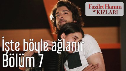Fazilet Hanım ve Kızları 7. Bölüm İşte Böyle Ağlanır