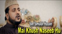 Syed Samiullah Hussaini - Mai Khush Naseeb Hu