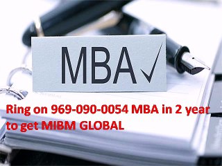 Ring on 969-090-0054 MBA in 2 year to get MIBM GLOBAL