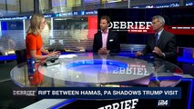 DEBRIEF | Rift between Hamas, PA shadows Trump visit  | Friday, May 5th 2017