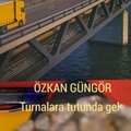 ÖZKAN GÜNGÖR  TURNALARA TUTUNDA GEL