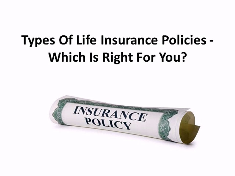 Types Of Life Insurance Policies - Which Is Right For You