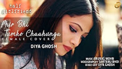 Phir Bhi Tumko Chaahunga _ Half Girlfriend _ Female Cover - Diya Ghosh _ Mithoon