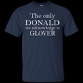 The Only Donald We Acknowledge Is Glover Shirt, Hoodie, Tank