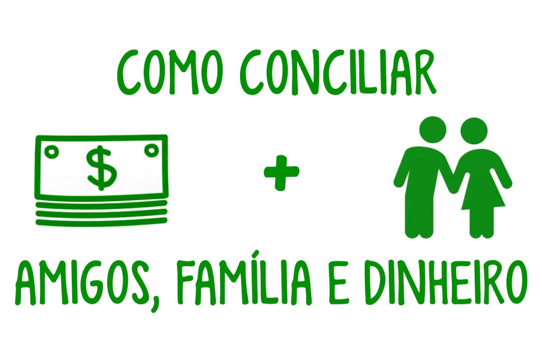 Como conciliar amigos, família e dinheiro