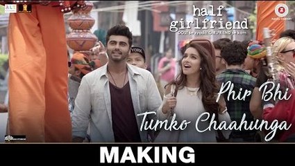 Phir Bhi Tumko Chaahunga Song Making - Half Girlfriend 2017 - Arjun Kapoor, Shraddha Kapoor - Arijit Singh, Shashaa Tirupati