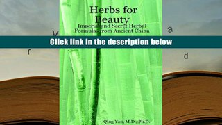 FREE [DOWNLOAD] Herbs for Beauty: Imperial and Secret Herbal Formulas from Ancient China M. D. Ph.