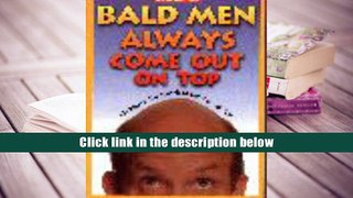 Read Online  Bald Men Always Come Out on Top: 101 Ways to Use Your Head and Win With Skin David E.