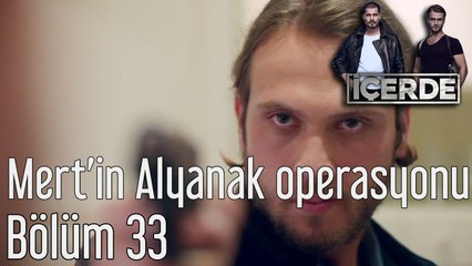 İçerde 33. Bölüm Mert'in Alyanak Operasyonu