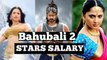 Baahubali Movie Actors shocking Salary will blow your mind