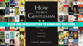 [PDF] Full Download How to Be a Gentleman: A Timely Guide to Timeless Manners Read Popular