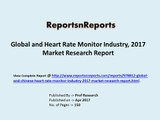 Global and Chinese Heart Rate Monitor Industry, 2017 Market Research Report