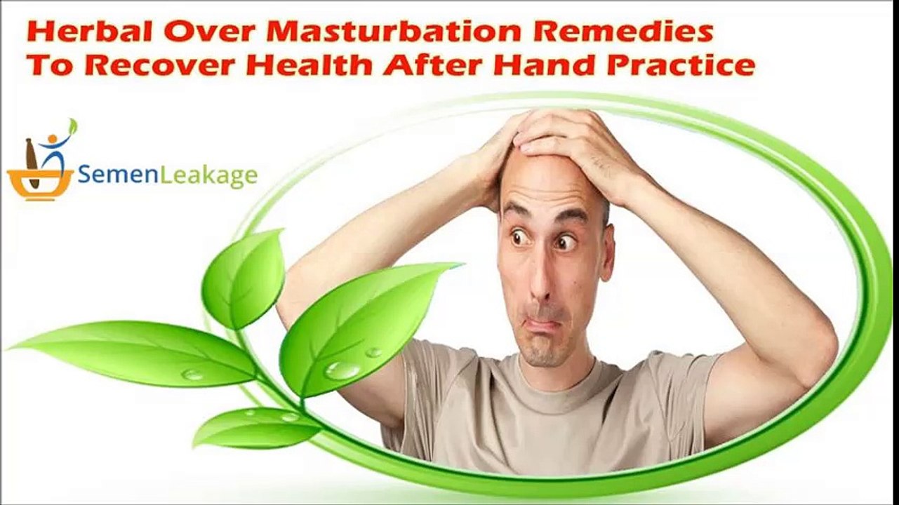 Herbal Over Masturbation Remedies To Recover Health After Hand Practice