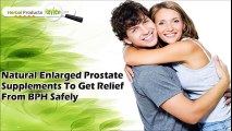 Natural Enlarged Prostate Supplements To Get Relief From BPH Safely
