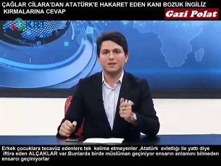 ÇAĞLAR CİLARA'DAN ATATÜRK'E HAKARET EDENLERE CEVAP