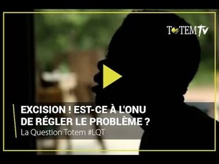 Eradication de l'excision! Est-ce à l'ONU de régler le problème? #LQT