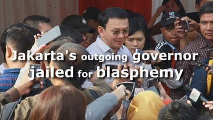Jakarta's outgoing governor jailed for blasphemy