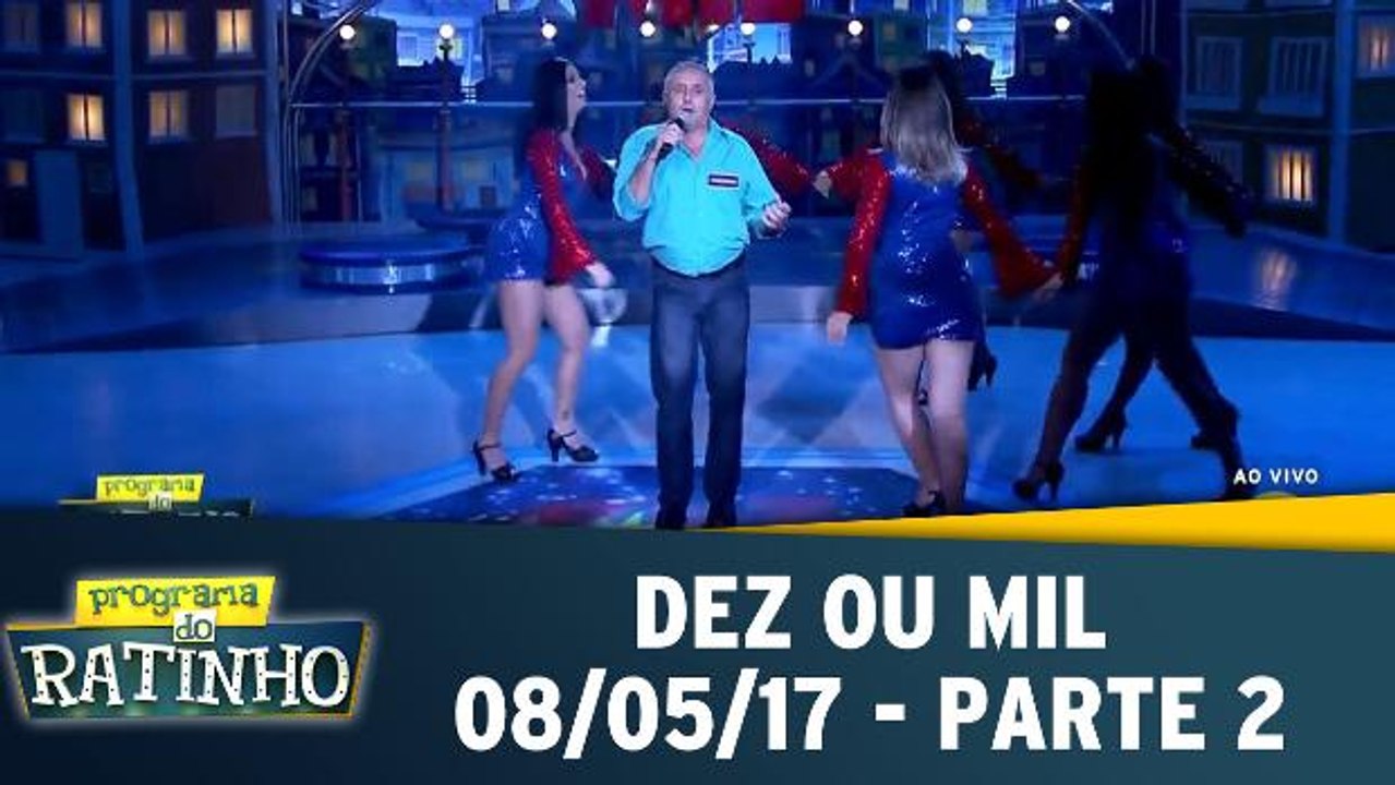 Dez ou Mil - 08.05.17 - Parte 2
