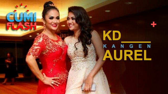 KD Kangen Aurel, Gak Pernah Bertemu? - CumiFlash 09 Mei 2017