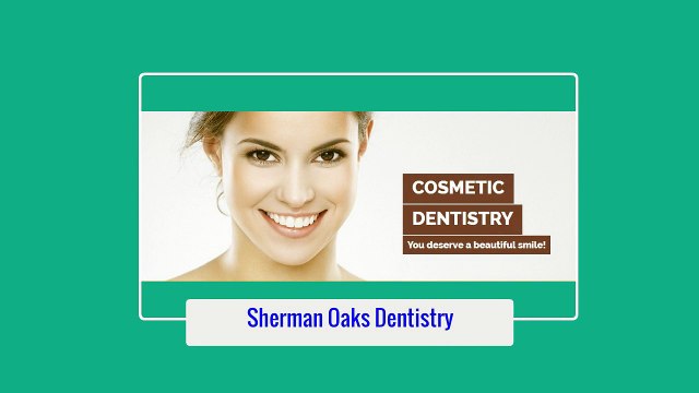 Van Nuys Dentist - Sherman Oaks Dentistry (818) 722-2253