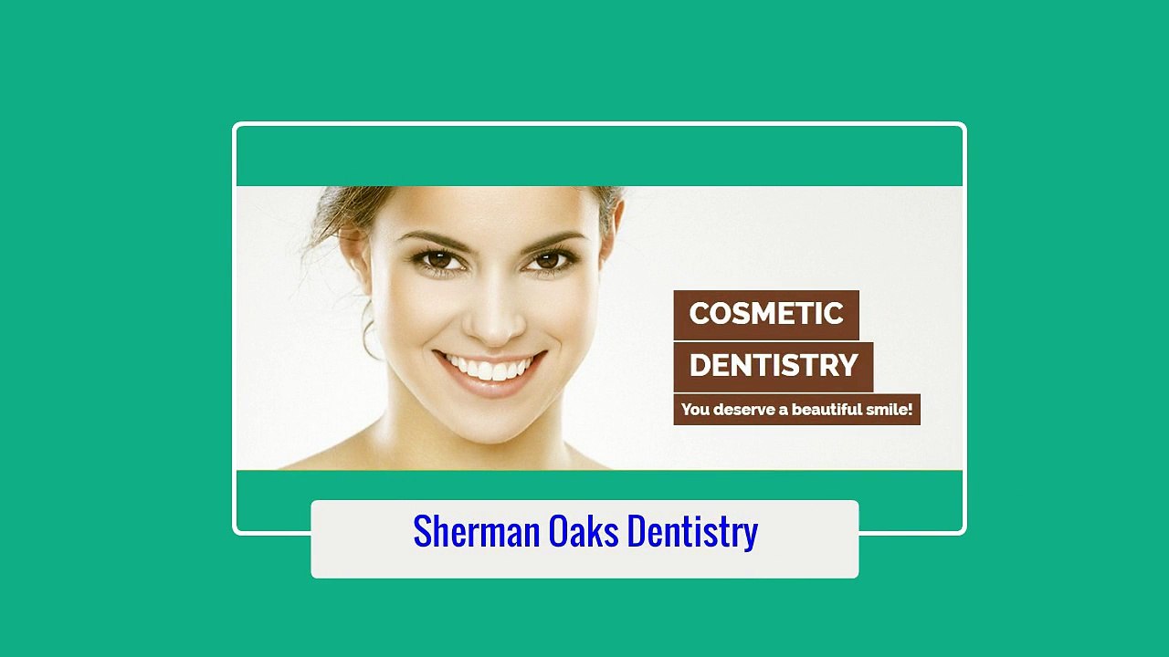 Van Nuys Dentist - Sherman Oaks Dentistry (818) 722-2253