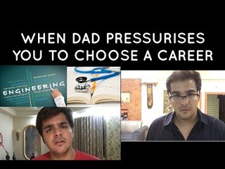When dad pressurises you to choose a career
