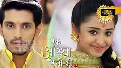 Ek Aastha Aisi Bhi - 9th May 2017 - Upcoming Twist - Star Plus TV Serial News