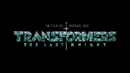 Transformers : The Last Knight – Teaser "L'Histoire cachée des Transformers" VOST