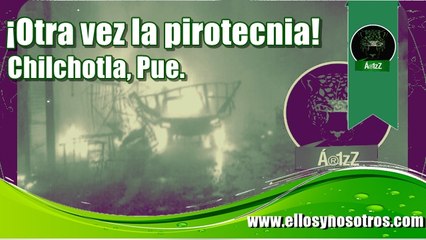 ¡Otra vez la pirotecnia! Ahora en Chilchotla. Comunicado del mal gobierno en Puebla.