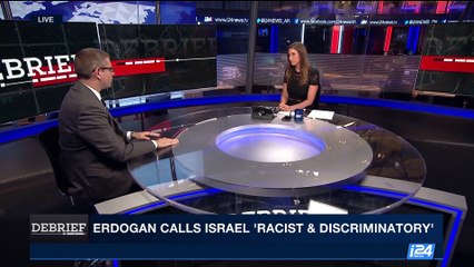 DEBRIEF | Erdogan calls Israel 'Racist and Discriminatory' | Tuesday, May 9th 2017