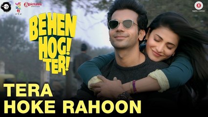 Tera Hoke Rahoon (New Video Song From Movie - Behen Hogi Teri)_Rajkumar Rao, Shruti Hasan