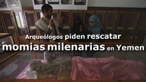 Arqueólogos yemeníes piden rescatar momias milenarias