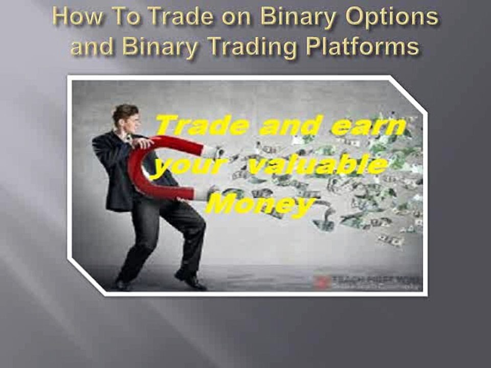 How To Trade on Binary Options and Binary Trading Platforms